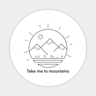 Take Me To The Mountains Tee! Funny Hiking Outdoor graphic Magnet